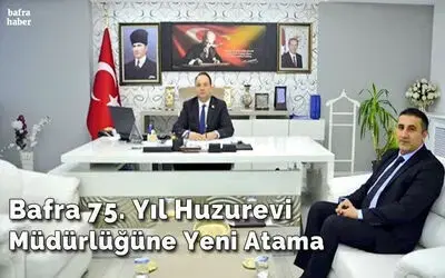 Bafra 75. Yıl Huzurevi Müdürlüğüne Yeni Atama