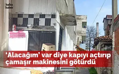 ’Alacağım’ var diye kapıyı açtırıp çamaşır makinesini götürdü