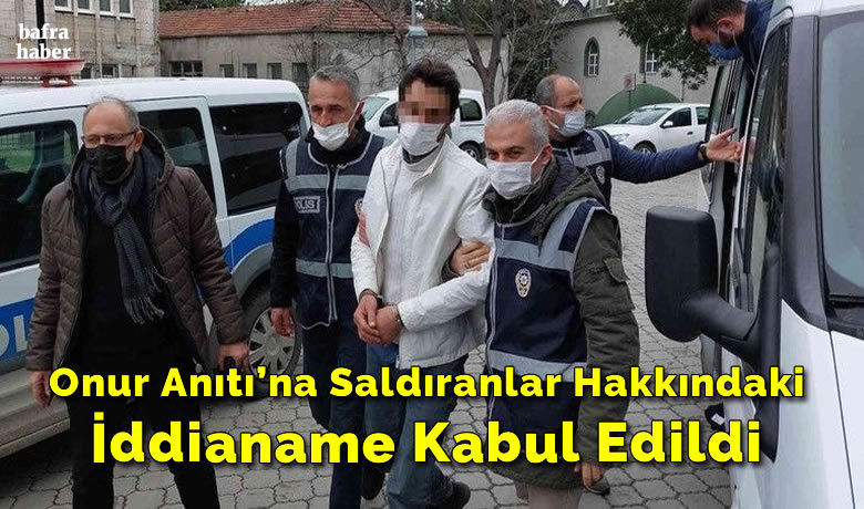 Onur Anıtı’na saldıranlarhakkındaki iddianame kabul edildi