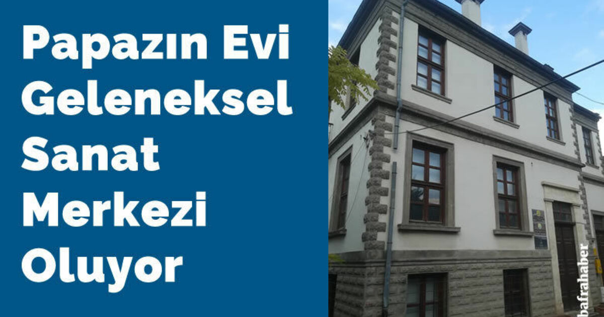 Papazın Evi geleneksel sanat merkezi oluyor