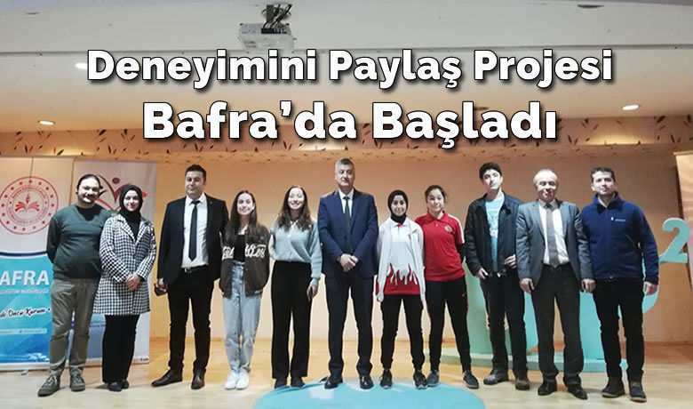 Deneyimini Paylaş Projesine Bafra’da İlk Adım