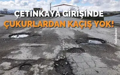 Çetinkaya Girişinde Çukurlardan Kaçış Yok!