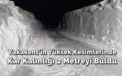 Yakakent'in yüksek kesimlerinde kar kalınlığı 2 metreyi buldu