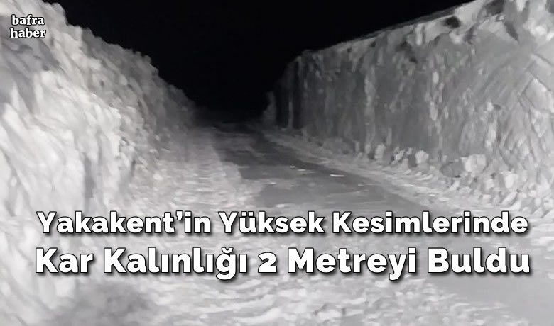 Yakakent'in yüksek kesimlerinde karkalınlığı 2 metreyi buldu
