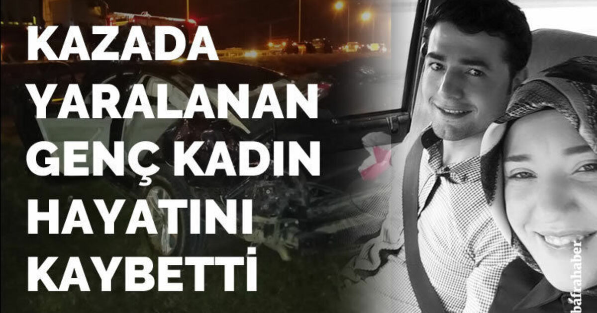 Bafra'da kazada yaralanan genç kadın hayatını kaybetti