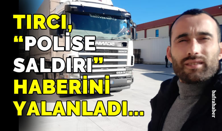 Tırcı “polise Saldırı” Haberini Yalanladı!