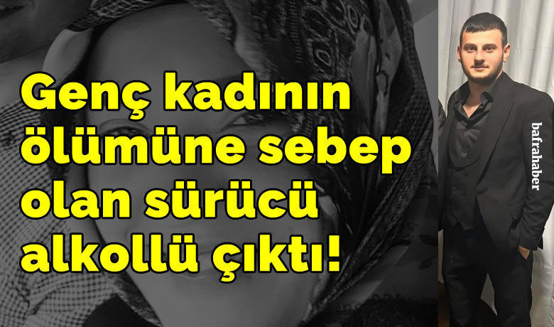 Manset genc kadinin olumune sebep olan surucu alkollu cikti