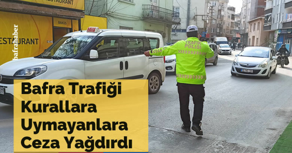 Bafra trafiği kurallara uymayanlara ceza yağdırdı