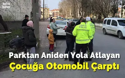 Parktan Aniden Yola Atlayan Çocuğa Otomobil Çarptı