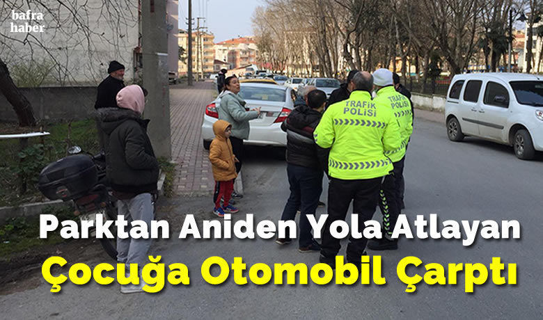 Parktan Aniden Yola Atlayan Çocuğa Otomobil Çarptı