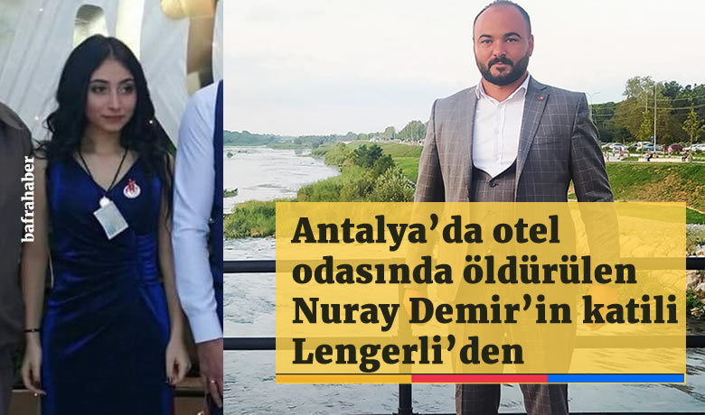 Antalya’da Otel Odasında Öldürülen Nuray Demir’in Katili Lengerli’den