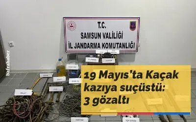 19 Mayıs'ta Kaçak kazıya suçüstü: 3 gözaltı