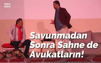 Savunmadan Sonra Sahne De Avukatların!