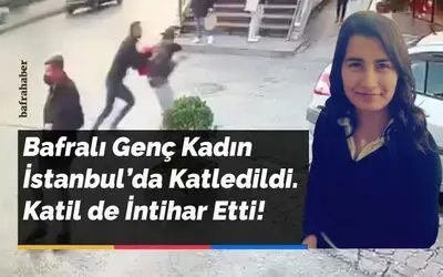 Bafralı Genç Kadın İstanbul'da Katledildi. Katil de İntihar Etti!