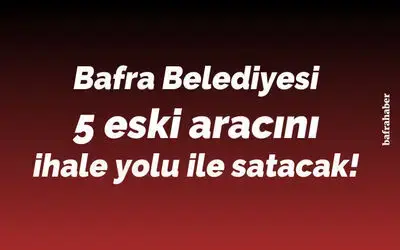 Bafra Belediyesi 5 Eski Aracını İhale Yolu İle Satacak!