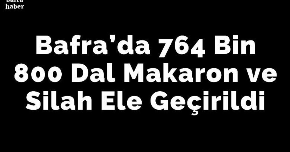 Bafra’da 764 Bin 800 Dal Makaron Ve Silah Ele Geçirildi
