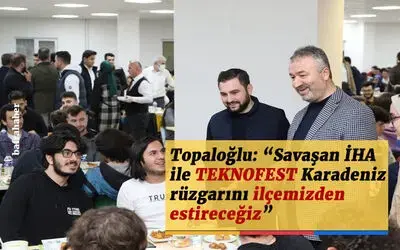 Topaloğlu: “Savaşan İHA ile TEKNOFEST Karadeniz rüzgarını ilçemizden estireceğiz”