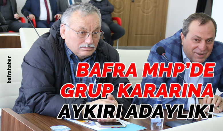 Bafra Mhp’de Grup Kararına Aykırı Adaylık!