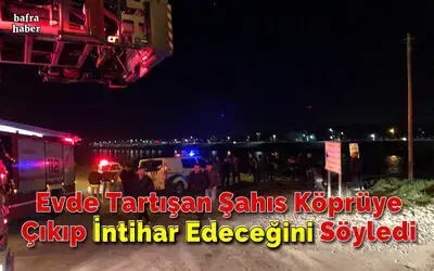 Evde Tartışan Şahıs Çetinkaya Köprüsüne Çıkıp İntihar Edeceğini Söyledi