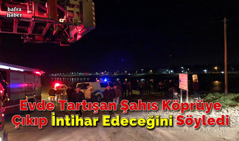 Evde Tartışan Şahıs Çetinkaya Köprüsüne Çıkıp İntihar Edeceğini Söyledi