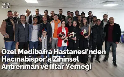 Özel Medibafra Hastanesi’nden Hacınabispor’a Zihinsel Antrenman ve İftar Yemeği