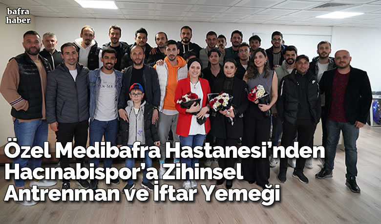 Özel Medibafra Hastanesi’nden Hacınabispor’a Zihinsel Antrenman ve İftar Yemeği