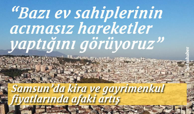 Samsun’da kira vegayrimenkul fiyatlarında afaki artış - Samsun Emlakçılar Odası Başkanı Mevlüt Oral, Samsun’da kira ve gayrimenkul fiyatlarının son 8 ayda oldukça yükseldiğini ifade etti.