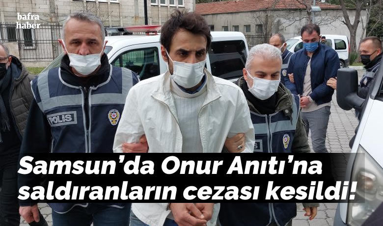 Samsun’da Onur Anıtı’nasaldıranların cezası kesildi!