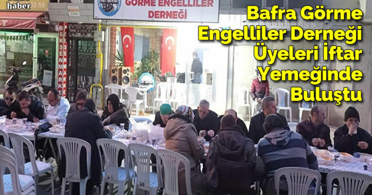 Bafra Görme Engelliler Derneği Üyeleri İftar Yemeğinde Buluştu