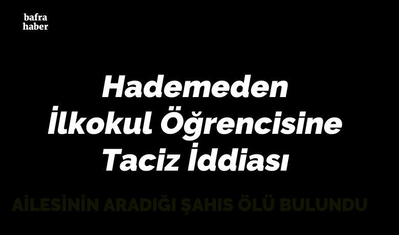 Hademeden İlkokul Öğrencisine Taciz İddiası - Samsun'un Bafra ilçesinde bir ilkokulda kız öğrenci temizlik çalışanının kendisini taciz ettiğini iddia etti. 