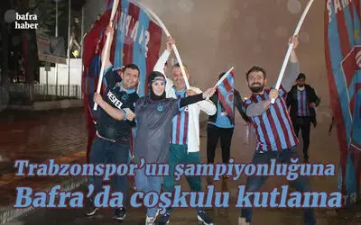 Trabzonspor’un Şampiyonluğuna Bafra’da Coşkulu Kutlama