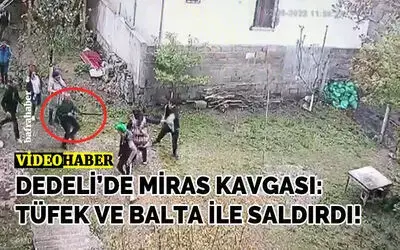 Dedeli’de Miras Kavgası: Tüfek Ve Balta İle Saldırdı!