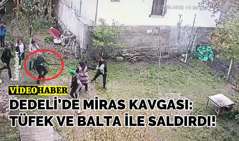 Dedeli’de Miras Kavgası: Tüfek Ve Balta İle Saldırdı!