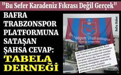 Bafra Trabzonspor Platformuna Sataşan Şahsa Cevap: Tabela Derneği