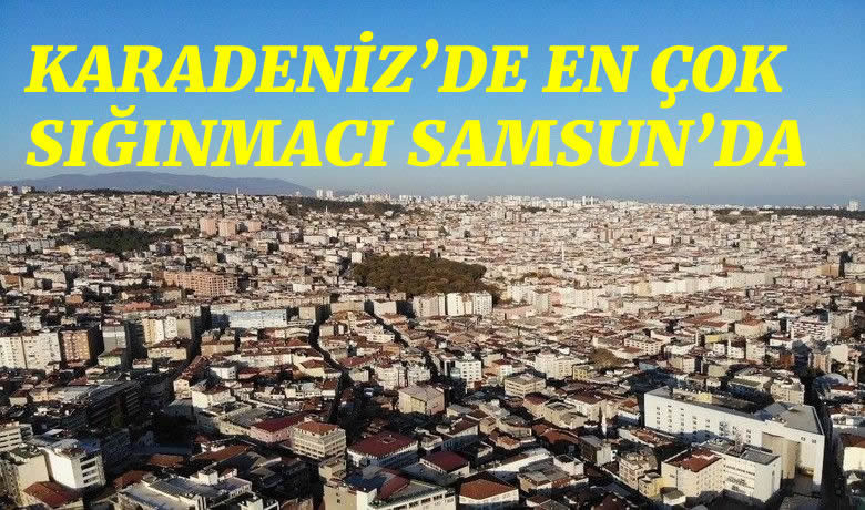 Karadeniz’de en çok yabancı ve sığınmacı Samsun’da - Samsun, 35 bin 314 yabancı ve sığınmacı sayısıyla Karadeniz’de ilk sırada yer aldı.