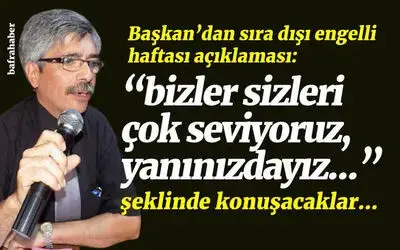 Başkan’dan Sıra Dışı Engelliler Haftası Açıklaması