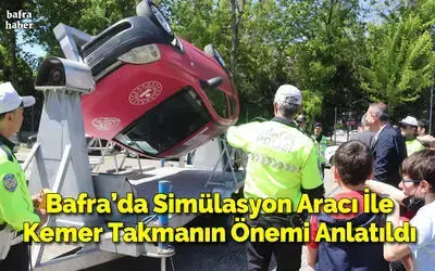 Bafra’da Simülasyon Aracı İle Kemer Takmanın Önemi Anlatıldı