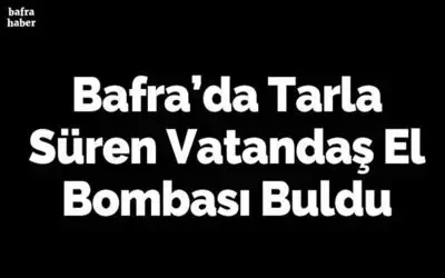 Tarla sürerken el bombası buldu!