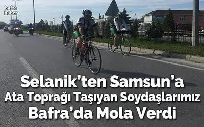 Selanik'ten Samsun'a Ata Toprağı Taşıyan Soydaşlarımız Bafra'da Mola Verdi