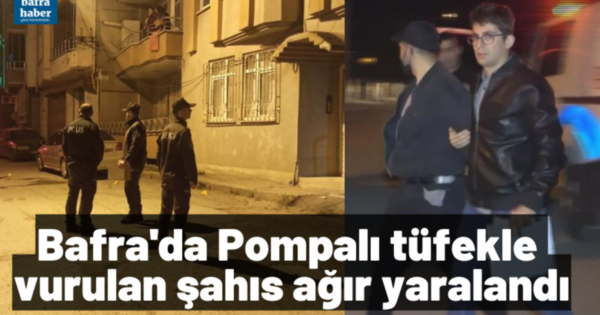 Bafra'da pompalı tüfekle vurulan şahıs ağır yaralandı