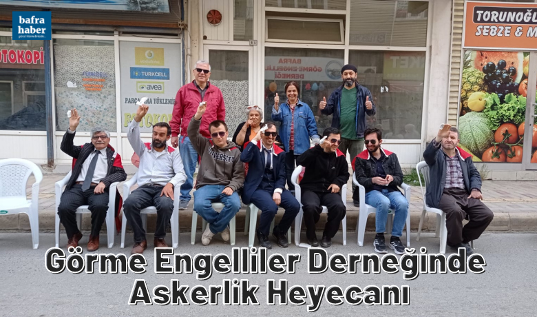 Bafra Görme EngellilerDerneğinde Askerlik Heyecanı