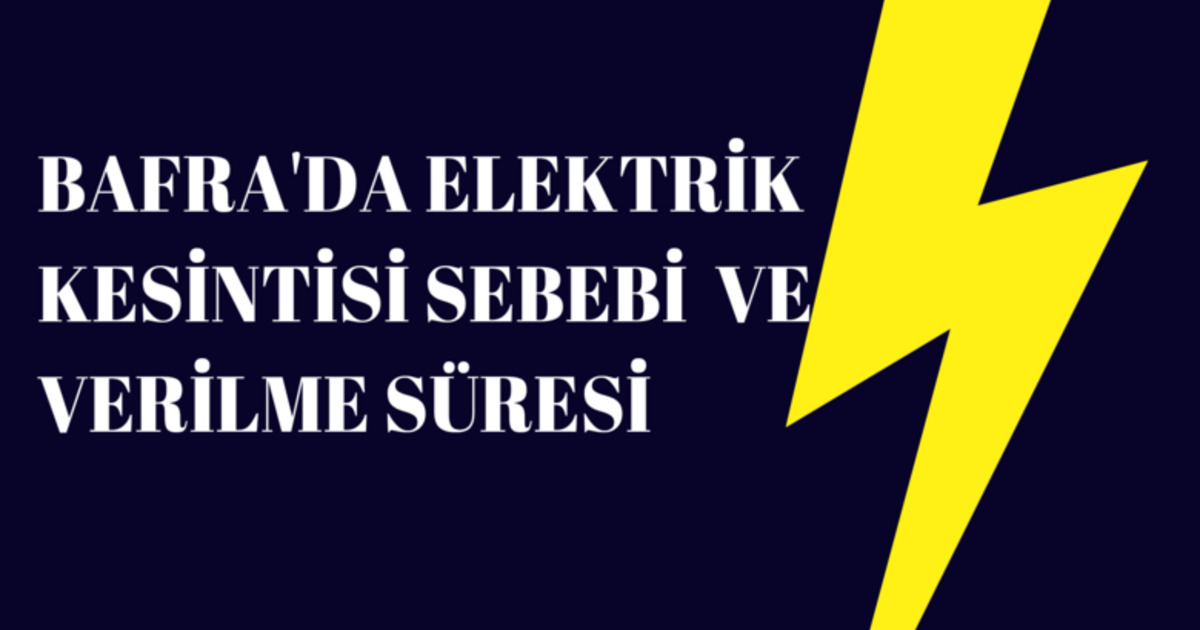 Bafra'da Elektrik Kesintisi Ve Verilme Süresi