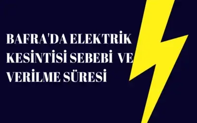 Bafra'da Elektrik Kesintisi Ve Verilme Süresi