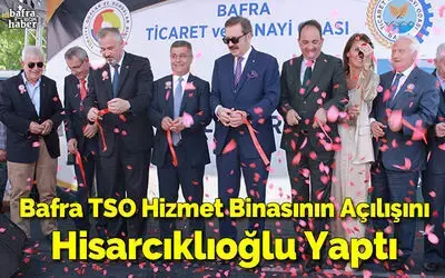 Bafra TSO Hizmet Binasının Açılışını Hisarcıklıoğlu Yaptı