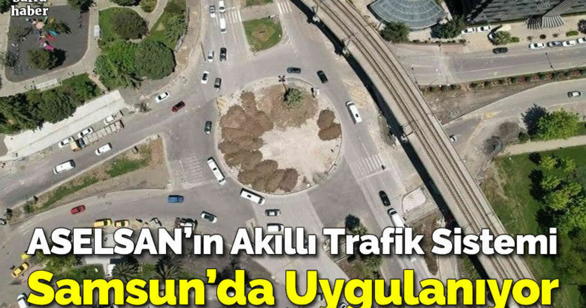 ASELSAN’ın akıllı trafik sistemi Samsun’da uygulanıyor