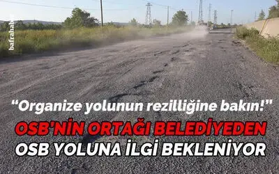 Osb Ortağı Belediyeden Osb Yoluna İlgi Bekleniyor