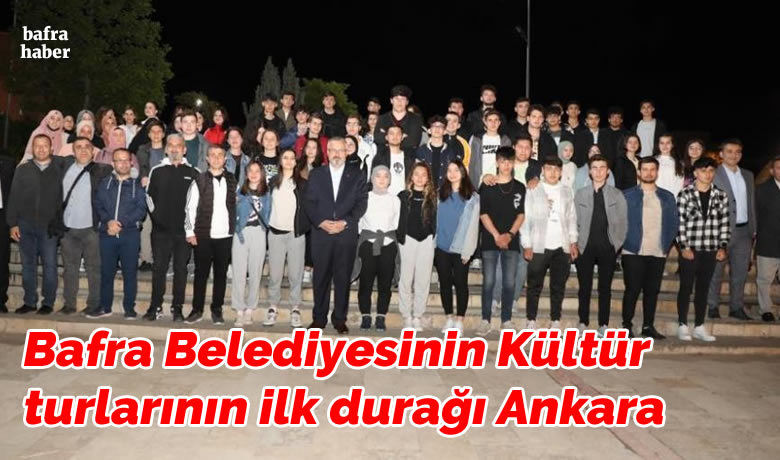 Bafra Belediyesinin Kültür turlarınınilk durağı Ankara oldu