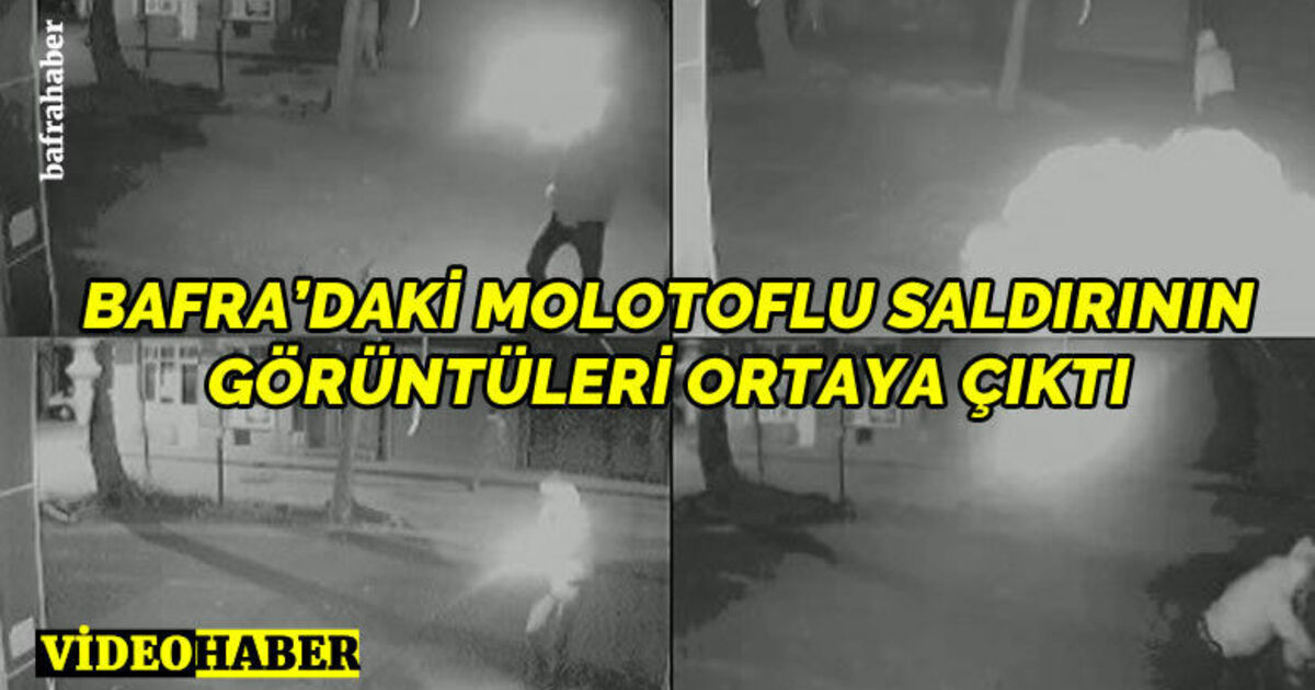 Bafra'daki molotoflu saldırının görüntüleri ortaya çıktı