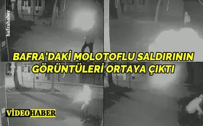 Bafra'daki molotoflu saldırının görüntüleri ortaya çıktı