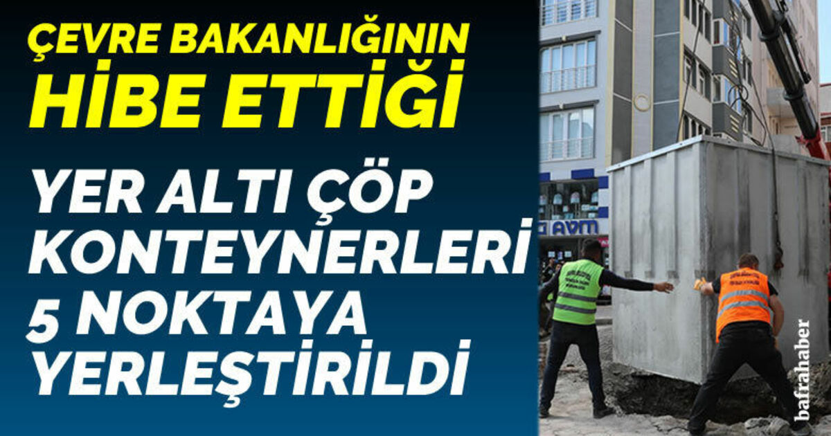 Bafra’da yer altı çöp konteyneri dönemi başlıyor